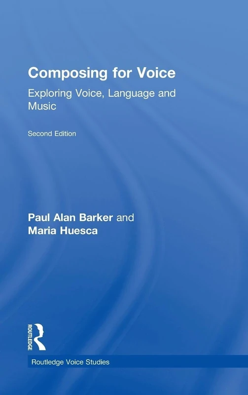 Composing for Voice: Exploring Voice, Language and Music (Routledge Voice Studies)