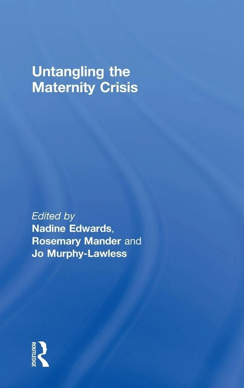 Untangling the Maternity Crisis - Routledge Book on Maternity Care