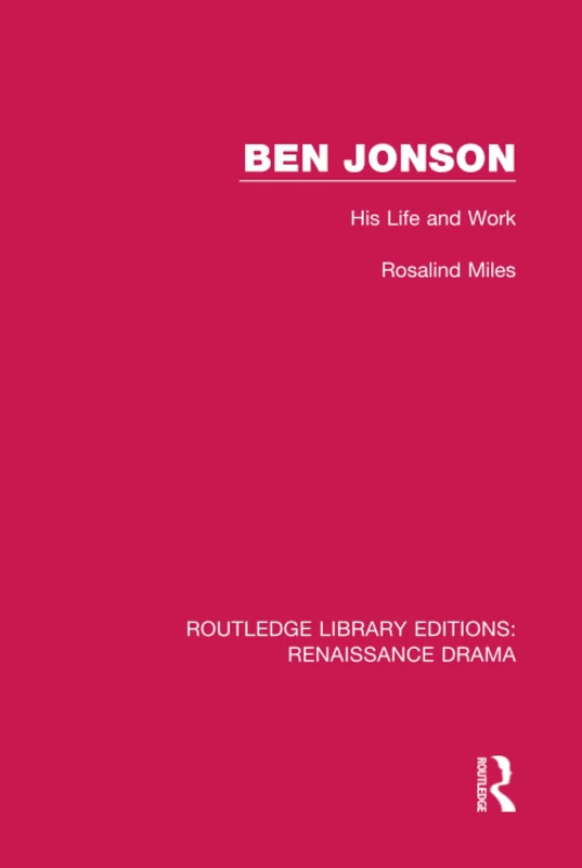Ben Jonson: His Life and Work (Routledge Library Editions: Renaissance Drama)