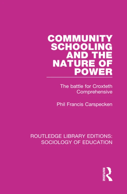 Community Schooling and the Nature of Power: The battle for Croxteth Comprehensive: 12 (Routledge Library Editions: Sociology of Education) - Image 1