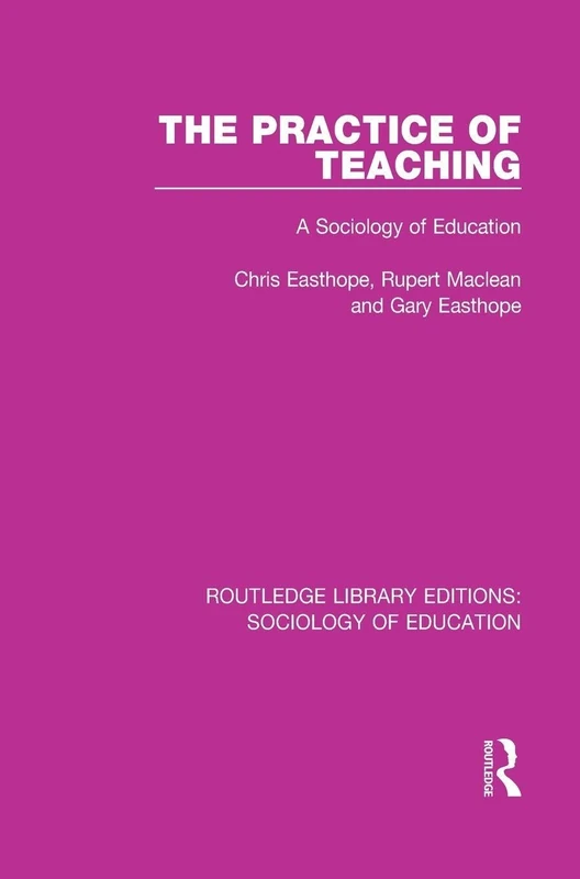 The Practice of Teaching: A Sociology of Education: 19 (Routledge Library Editions: Sociology of Education)