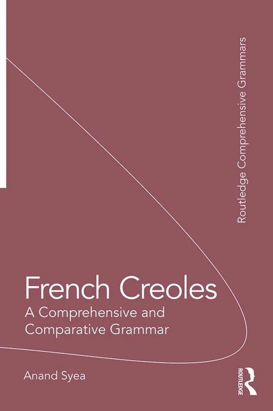 French Creoles: A Comprehensive and Comparative Grammar (Routledge Comprehensive Grammars)