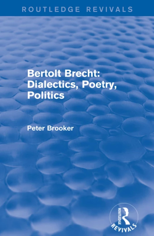 Routledge Revivals: Bertolt Brecht: Dialectics, Poetry, Politics (1988)