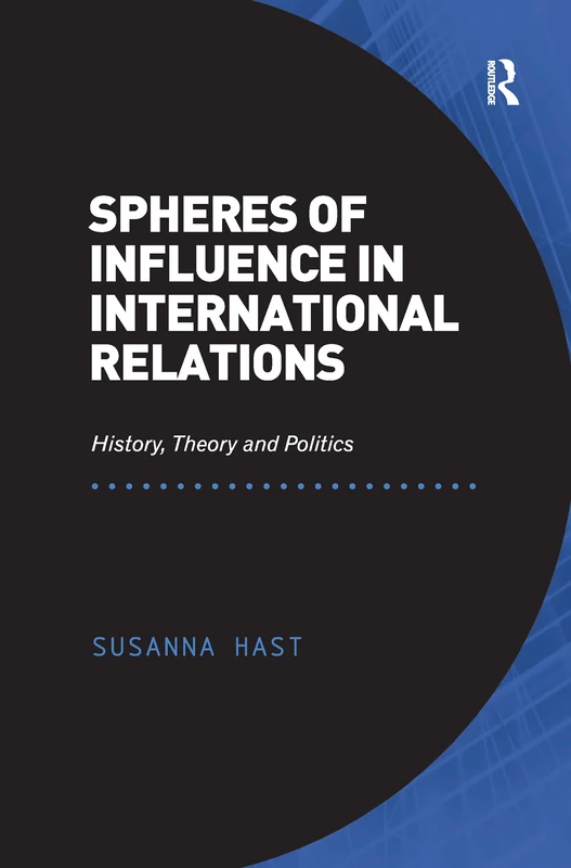 Spheres of Influence in International Relations: History, Theory and Politics