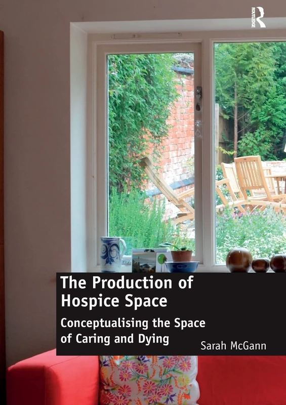 The Production of Hospice Space: Conceptualising the Space of Caring and Dying