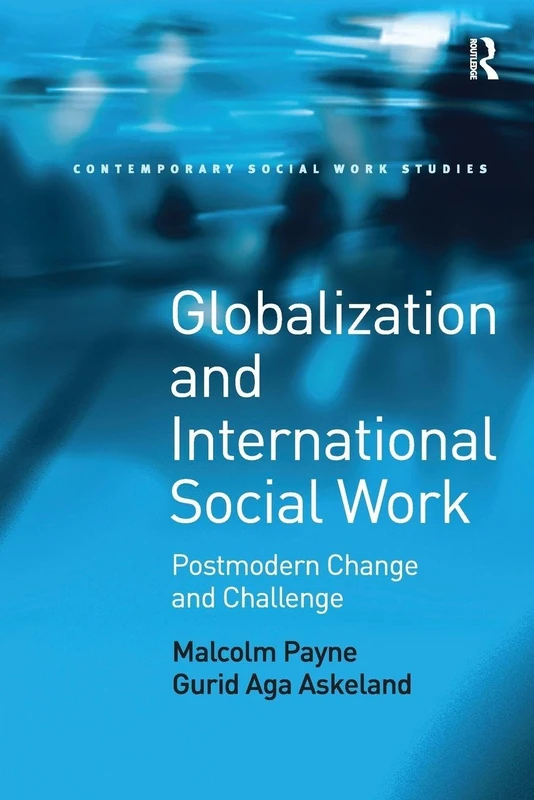 Globalization and International Social Work: Postmodern Change and Challenge (Contemporary Social Work Studies)