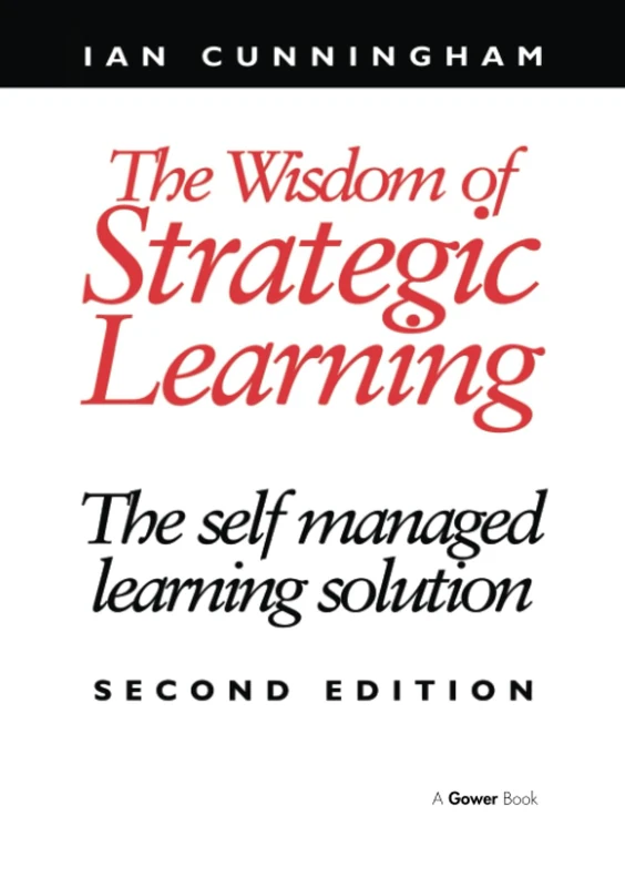The Wisdom of Strategic Learning: The Self Managed Learning Solution