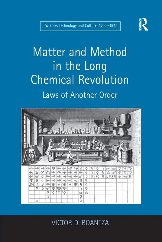 Matter and Method in the Long Chemical Revolution: Laws of Another Order (Science, Technology and Culture, 1700a 1945)