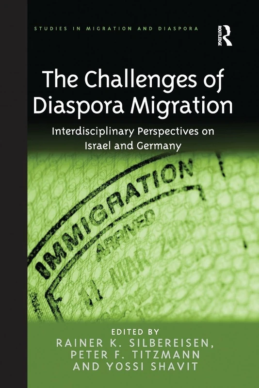 The Challenges of Diaspora Migration: Interdisciplinary Perspectives on Israel and Germany (Studies in Migration and Diaspora)