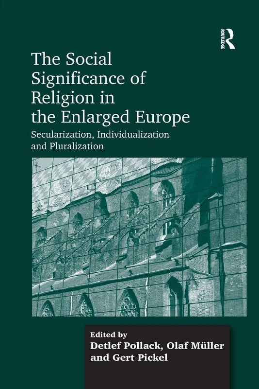 The Social Significance of Religion in the Enlarged Europe: Secularization, Individualization and Pluralization