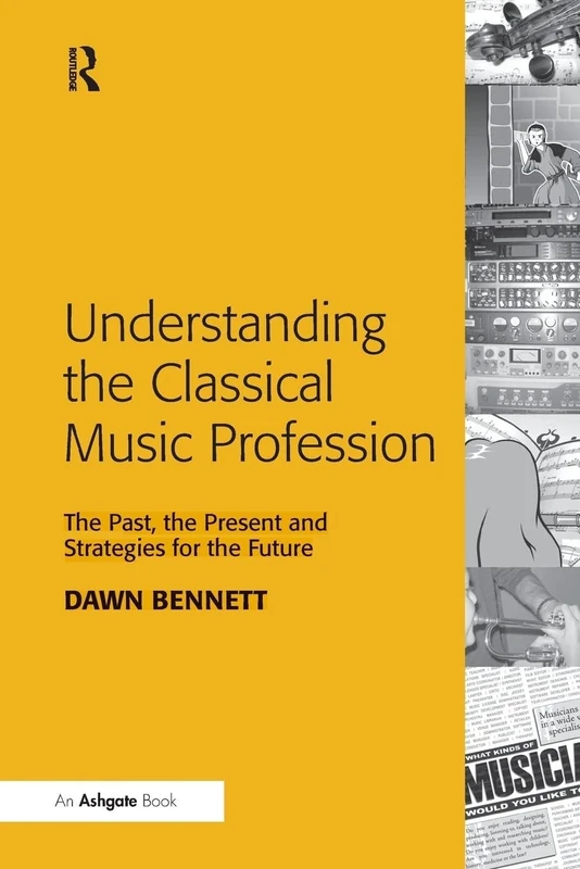 Understanding the Classical Music Profession: The Past, the Present and Strategies for the Future