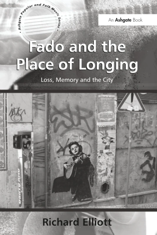 Fado and the Place of Longing: Loss, Memory and the City (Ashgate Popular and Folk Music Series) - Image 1