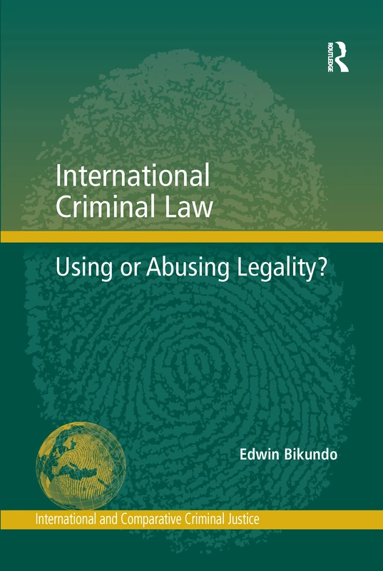 International Criminal Law: Using or Abusing Legality? (International and Comparative Criminal Justice)