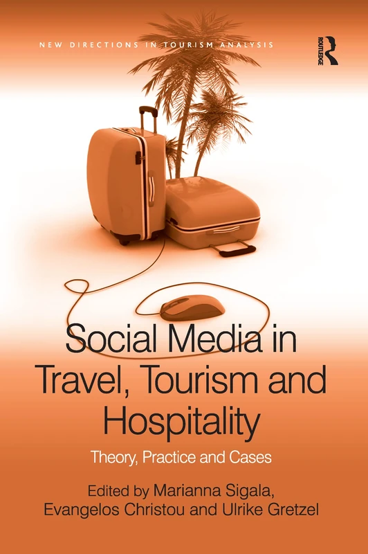 Social Media in Travel, Tourism and Hospitality: Theory, Practice and Cases (New Directions in Tourism Analysis)