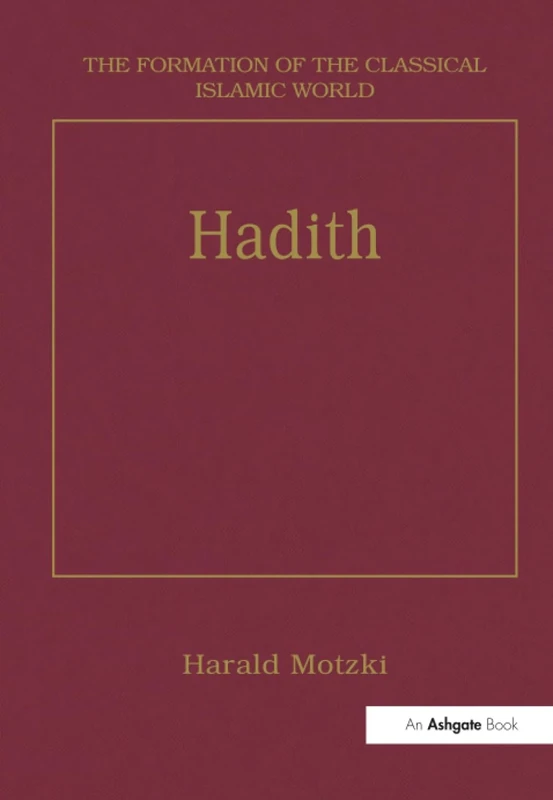 Hadith: Origins and Developments: 28 (The Formation of the Classical Islamic World)