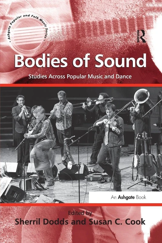 Bodies of Sound: Studies Across Popular Music and Dance (Ashgate Popular and Folk Music Series)