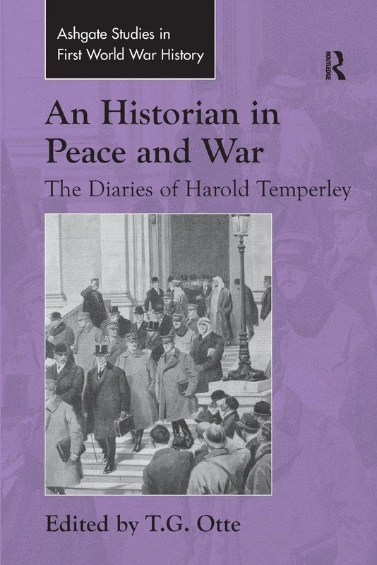 An Historian in Peace and War: The Diaries of Harold Temperley (Routledge Studies in First World War History)