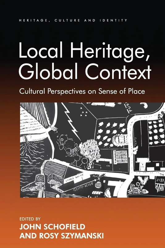 Local Heritage, Global Context: Cultural Perspectives on Sense of Place (Heritage, Culture and Identity)