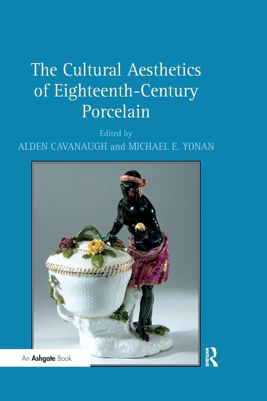 The Cultural Aesthetics of Eighteenth-Century Porcelain