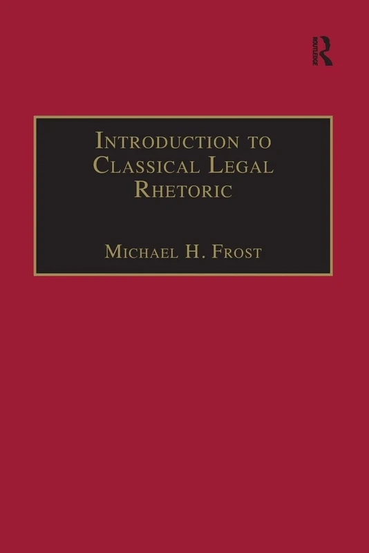 Introduction to Classical Legal Rhetoric: A Lost Heritage (Applied Legal Philosophy)