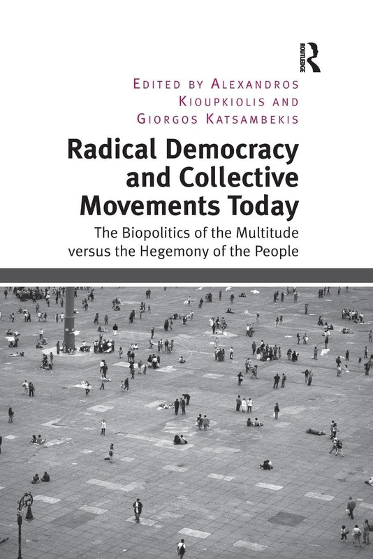Radical Democracy and Collective Movements Today: The Biopolitics of the Multitude versus the Hegemony of the People