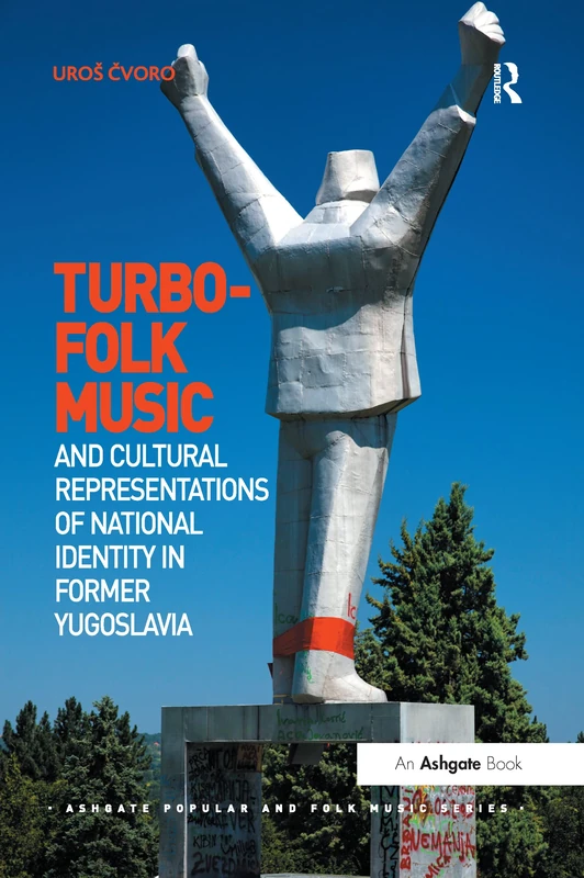 Turbo-folk Music and Cultural Representations of National Identity in Former Yugoslavia (Ashgate Popular and Folk Music Series) - Image 1