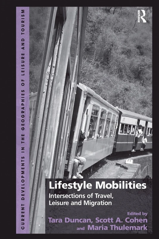 Lifestyle Mobilities: Intersections of Travel, Leisure and Migration (Current Developments in the Geographies of Leisure and Tourism)