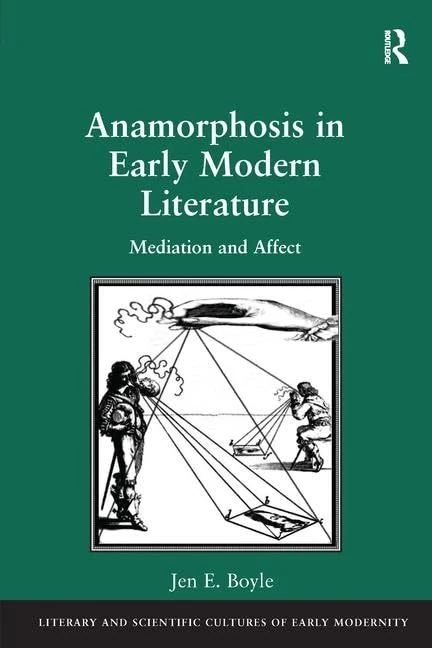 Anamorphosis in Early Modern Literature: Mediation and Affect (Literary and Scientific Cultures of Early Modernity)