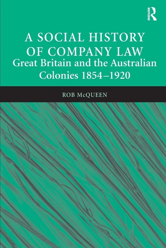 A Social History of Company Law: Great Britain and the Australian Colonies 1854–1920
