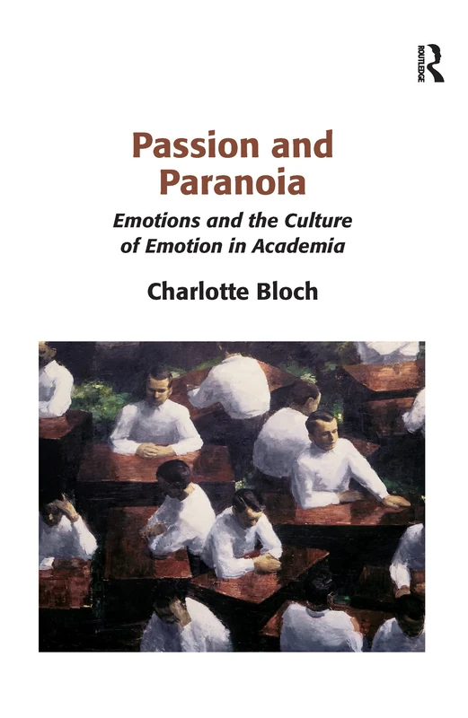 Passion and Paranoia: Emotions and the Culture of Emotion in Academia