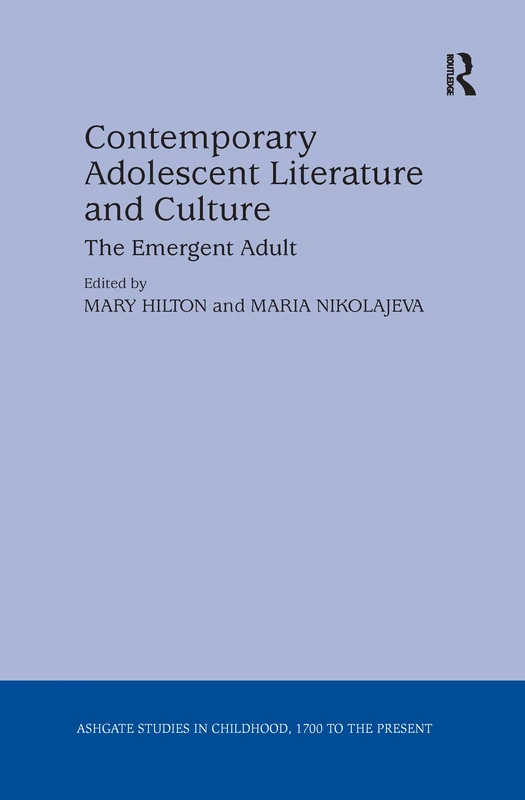 Contemporary Adolescent Literature and Culture: The Emergent Adult (Studies in Childhood, 1700 to the Present)
