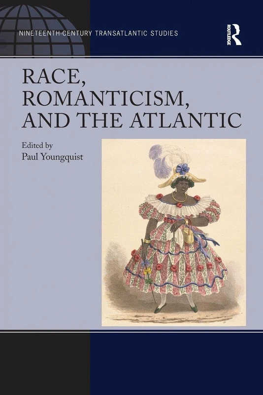 Race, Romanticism, and the Atlantic (Nineteenth-Century Transatlantic Studies)