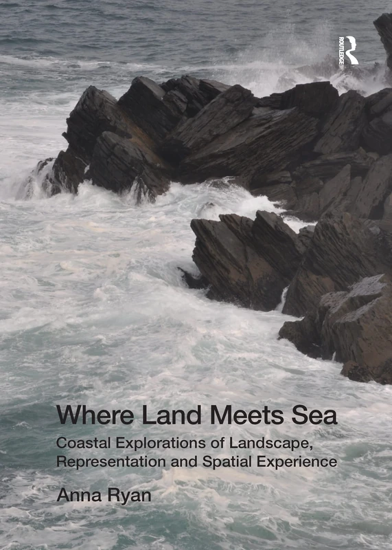 Where Land Meets Sea: Coastal Explorations of Landscape, Representation and Spatial Experience