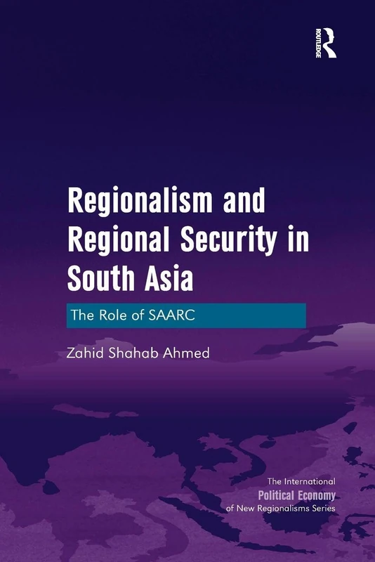 Regionalism and Regional Security in South Asia: The Role of SAARC (New Regionalisms Series)
