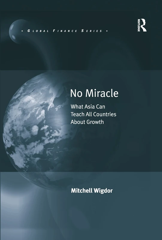No Miracle: What Asia Can Teach All Countries About Growth (Global Finance)