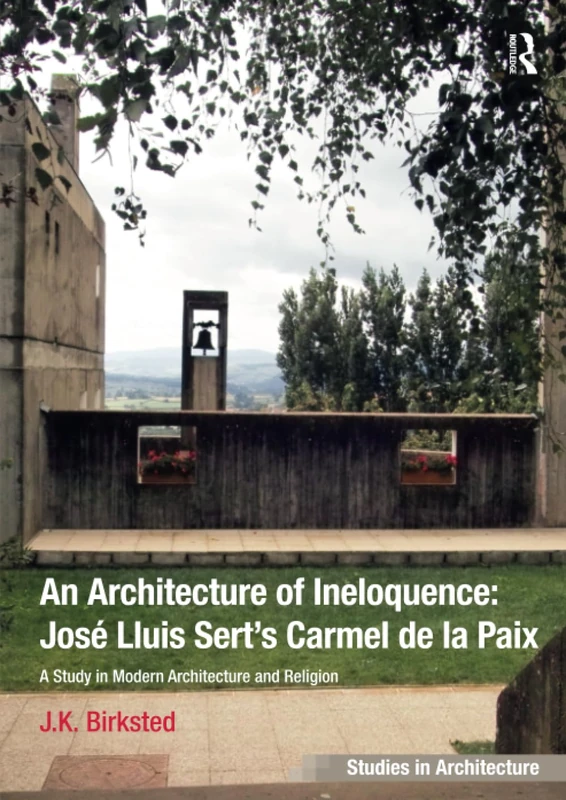 An Architecture of Ineloquence: A Study in Modern Architecture and Religion (Ashgate Studies in Architecture)