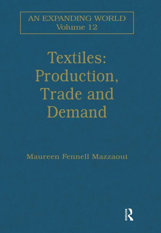 Textiles: Production, Trade and Demand (An Expanding World: The European Impact on World History, 1450 to 1800)
