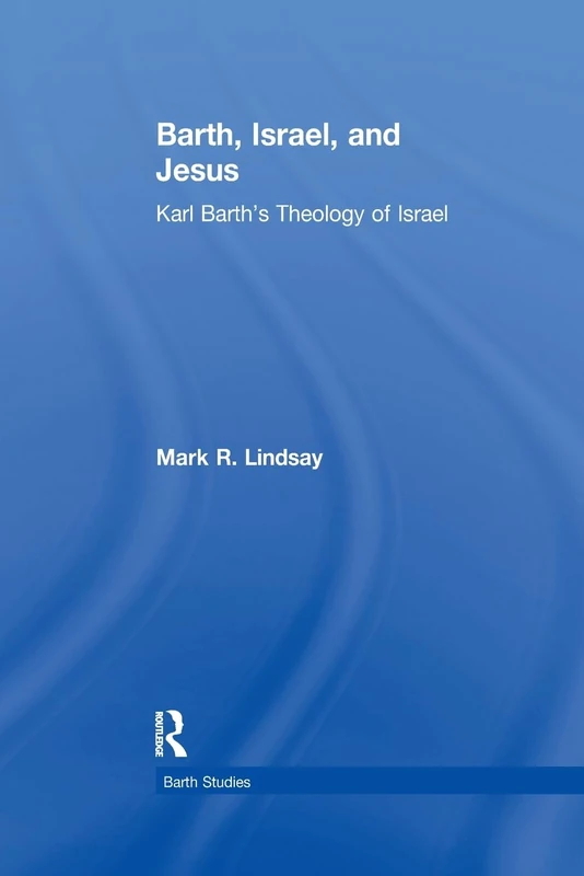 Barth, Israel, and Jesus: Karl Barth's Theology of Israel (Barth Studies)