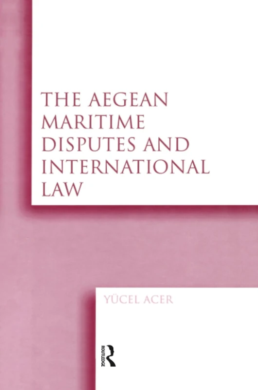The Aegean Maritime Disputes and International Law