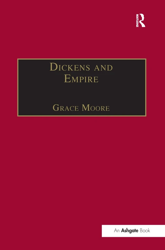 Dickens and Empire: Discourses of Class, Race and Colonialism in the Works of Charles Dickens (The Nineteenth Century Series)