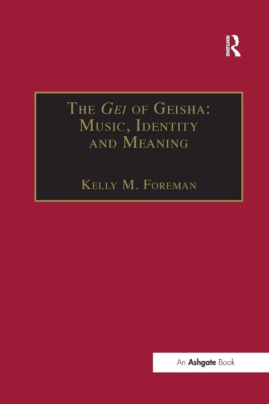The Gei of Geisha: Music, Identity and Meaning (SOAS Studies in Music)