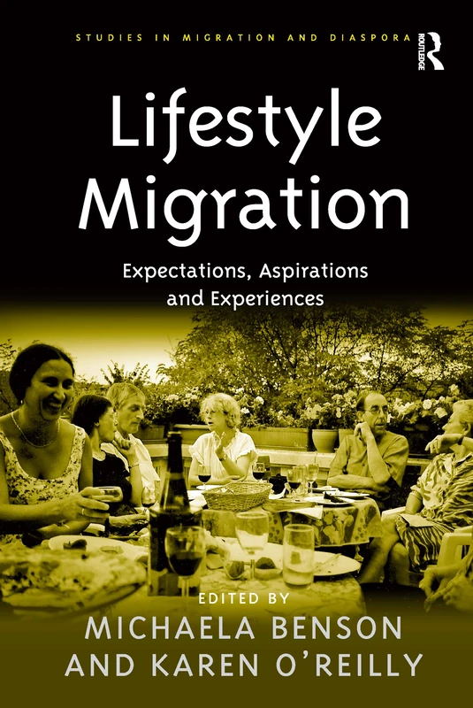 Lifestyle Migration: Expectations, Aspirations and Experiences (Studies in Migration and Diaspora)