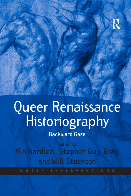 Queer Renaissance Historiography: Backward Gaze (Queer Interventions)