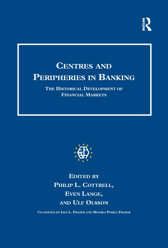 Centres and Peripheries in Banking: The Historical Development of Financial Markets (Studies in Banking and Financial History)
