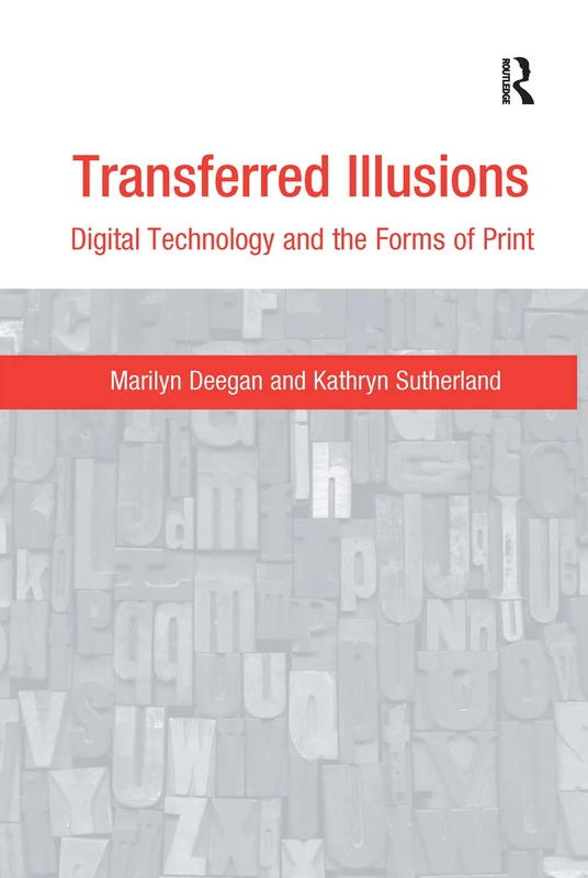 Transferred Illusions: Digital Technology and the Forms of Print (Digital Research in the Arts and Humanities)