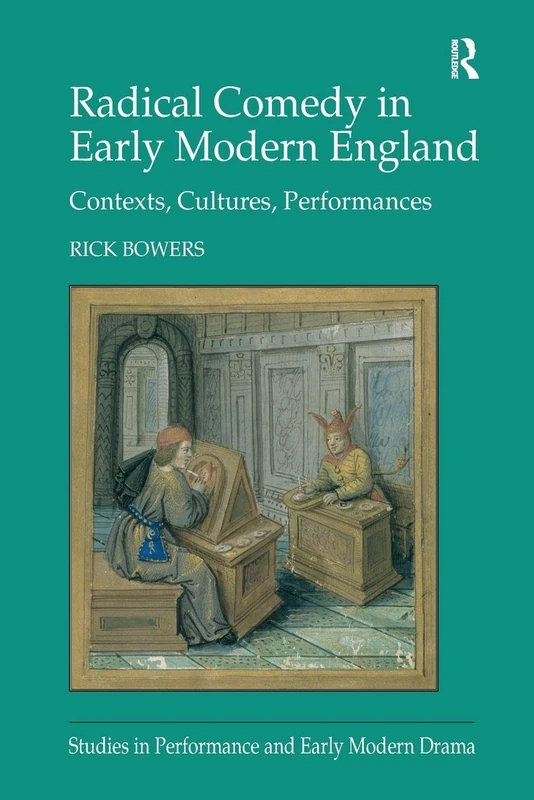 Radical Comedy in Early Modern England: Contexts, Cultures, Performances (Studies in Performance and Early Modern Drama)