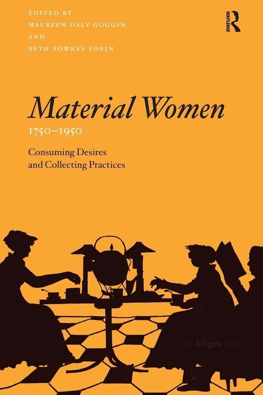 Material Women, 1750–1950: Consuming Desires and Collecting Practices