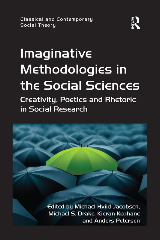 Imaginative Methodologies in the Social Sciences: Creativity, Poetics and Rhetoric in Social Research (Classical and Contemporary Social Theory)