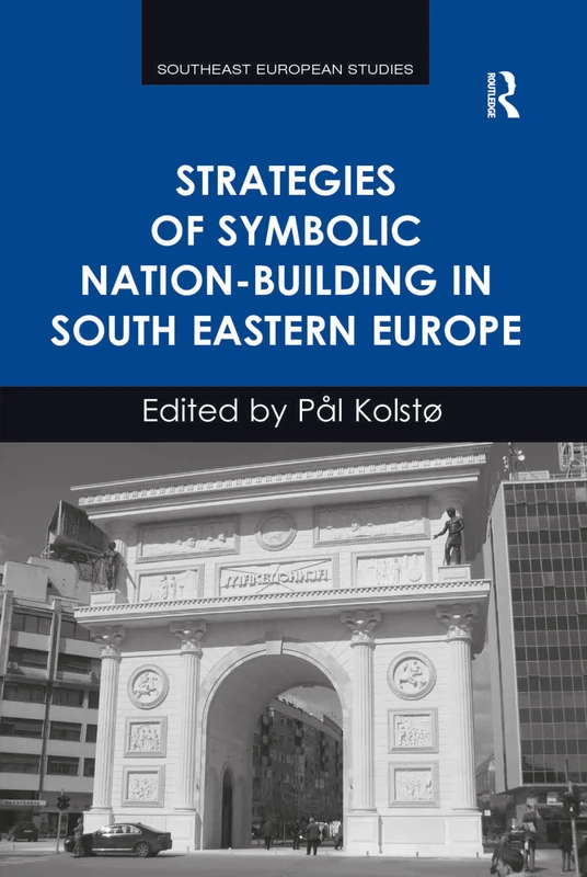 Strategies of Symbolic Nation-building in South Eastern Europe (Southeast European Studies)