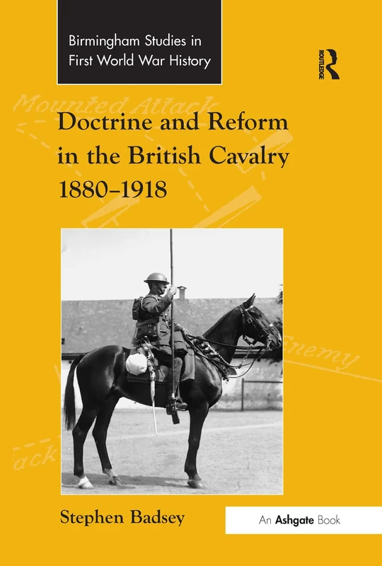 Doctrine and Reform in the British Cavalry 1880–1918 (Routledge Studies in First World War History)
